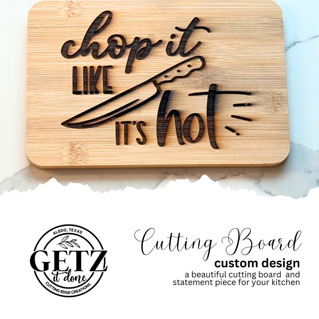 A wooden cutting board with the phrase chop it like its hot engraved in stylish fonts, featuring a knife illustration. Below, a logo reads GETZ it done, Albedo, Texas, Cutting Edge Creations. Text beside says Cutting Board custom design, a beautiful cutting board for your kitchen.