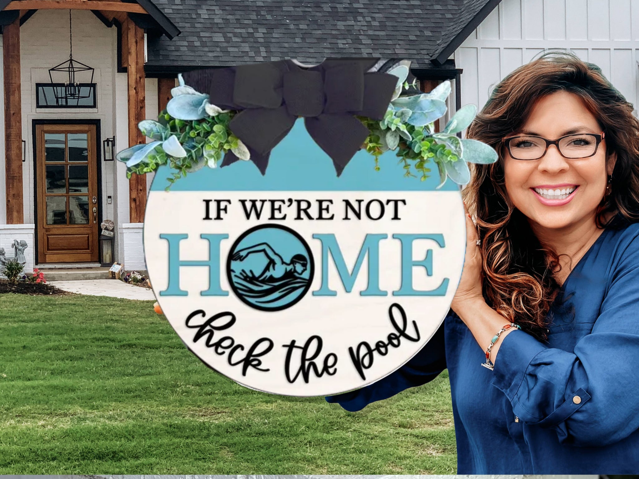 A smiling woman stands in front of a house holding a round sign with floral decorations that reads, IF WE’RE NOT HOME, check the pool, featuring an illustration of a swimmer.