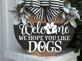 Welcome We Hope You Like Dogs Door Hanger • Farmhouse Dog Lover Sign • Pet Friendly Front Door Decor • Wooden Round Entryway Sign - 3D Layered Wood Door Sign by Getz It Done Studio